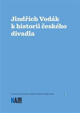 Divadlo - teória, história,... Jindřich Vodák k historii českého divadla - Zuzana Sílová,Jaroslav Vostrý