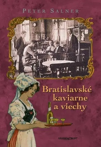 Slovenské a české dejiny Bratislavské kaviarne a viechy 3. vydanie - Peter Salner