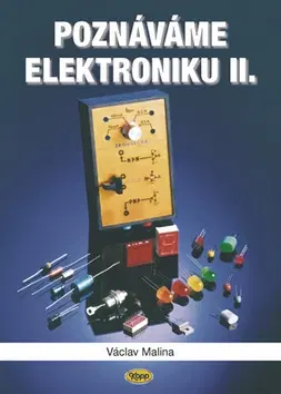 Veda, technika, elektrotechnika Poznáváme elektroniku II. - Václav Malina