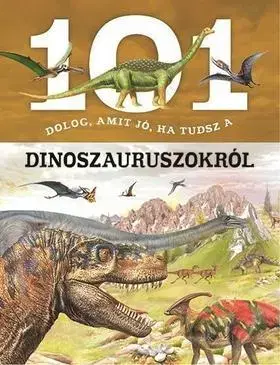 Encyklopédie pre deti a mládež - ostatné 101 dolog, amit jó, ha tudsz a dinoszauruszokról