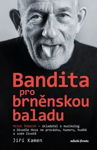 Umenie Miloš Štědroň - Bandita pro brněnskou baladu - Miloš Štědroň,Jiří Kamen