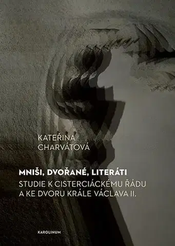 Eseje, úvahy, štúdie Mniši, dvořané, literáti - Kateřina Charvátová