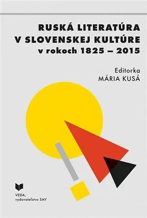 Literárna veda, jazykoveda Ruská literatúra v slovenskej kultúre v rokoch 1825 - 2015 - Mária Kusá