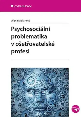 Ošetrovateľstvo, opatrovateľstvo Psychosociální problematika v ošetřovatelské profesi - Mellanová Alena
