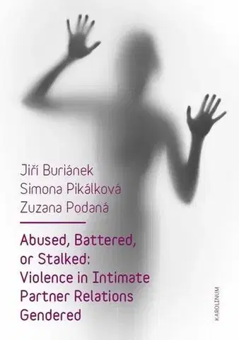 E-knihy Abused, Battered, or Stalked: Violence in Intimate Partner Relations Gendered - Jiří Buriánek,Simona Pikálková,Zuzana Podaná