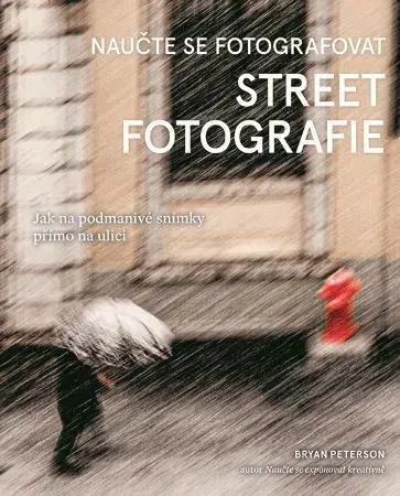 Fotografovanie, digitálna fotografia Naučte se fotografovat street fotografie - Bryan Peterson