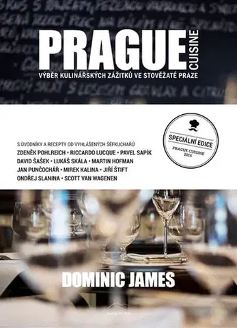 Česká Prague Cuisine - Výběr kulinářských zážitků ve stověžaté Praze - 2.vydání - Dominic James Holcombe
