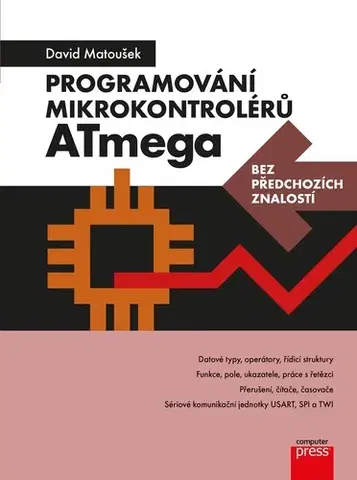 Programovanie, tvorba www stránok Programování mikrokontrolérů ATmega bez předchozích znalostí - David Matoušek