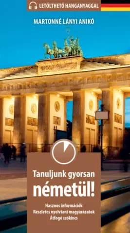Gramatika a slovná zásoba Tanuljunk gyorsan németül! - Letölthető hanganyaggal - Martonné Lányi Anikó