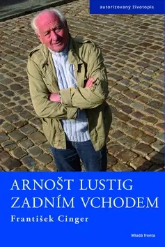 Biografie - ostatné Arnošt Lustig Zadním vchodem - František Cinger,Antonín Kočí