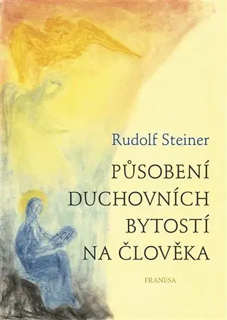 Mágia a okultizmus Působení duchovních bytostí na člověka - Rudolf Steiner