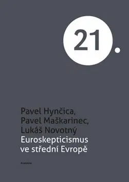 Politológia Euroskepticismus ve střední Evropě - Pavel Maškarinec,Pavel Hynčica,Lukáš Novotný