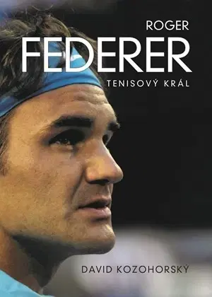 Biografie - ostatné Roger Federer: tenisový král - David Kozohorský