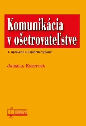 Ošetrovateľstvo, opatrovateľstvo Komunikácia v ošetrovateľstve (4.vyd.) - Jarmila Kristová
