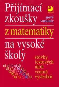 Matematika Přijímací zkoušky z matematiky na vysoké školy nové varianty - Miloš Kaňka