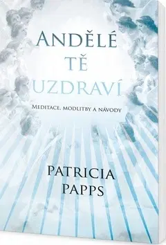 Anjeli Andělé tě uzdraví - Patricia Pappsová