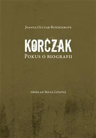 História Korczak - Joanna Olczak-Ronikierová,Irena Lexová