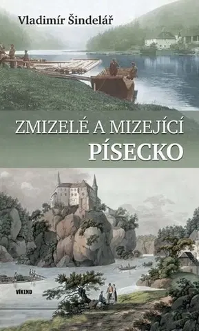 Historické pamiatky, hrady a zámky Zmizelé a mizející Písecko - Vladimír Šindelář