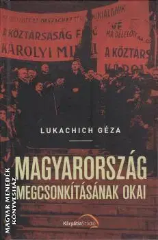 História - ostatné Magyarország megcsonkításának okai - Géza Lukachich