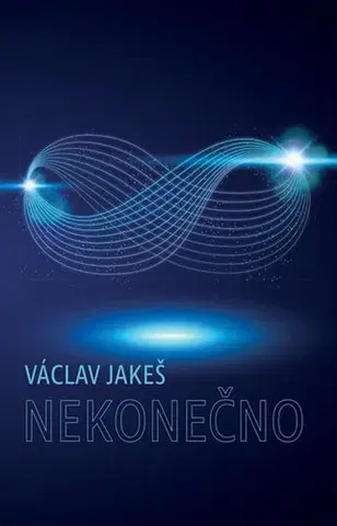 Novely, poviedky, antológie Nekonečno - Václav Jakeš