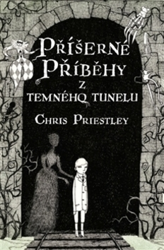 Dobrodružstvo, napätie, western Příšerné příběhy z temného tunelu - Chris Priestley