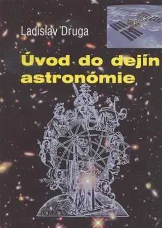 Astronómia, vesmír, fyzika Úvod do dejín astronómie - Ladislav Druga