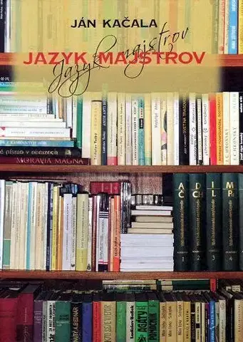 Literárna veda, jazykoveda Jazyk majstrov - Ján Kačala,Mária Pisárčiková