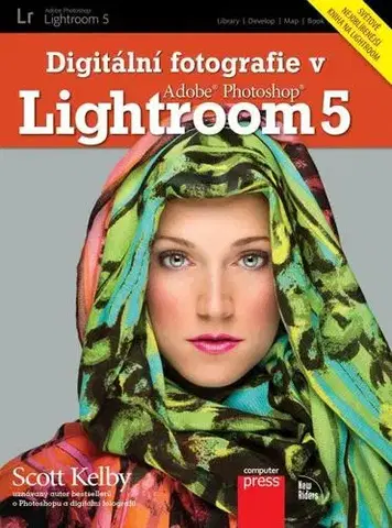 Foto, video, audio, mobil, hry Digitální fotografie v Adobe Photoshop Lightroom 5 - Scott Kelby