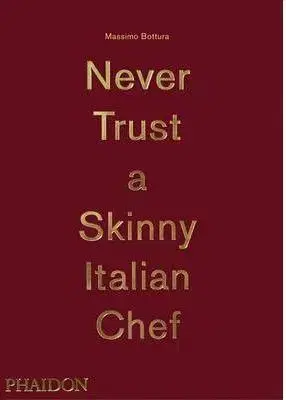 Cudzojazyčná literatúra Bottura, Massimo: Never Trust A Skinny Italian Che - Kolektív autorov