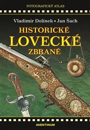 Zberateľstvo, starožitnosti Historické lovecké zbraně (2. vydání) - Jan Šach,Vladimír Dolínek