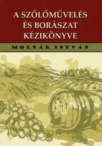 Víno A szőlőművelés és borászat kézikönyve 192 ábrával - István Molnár