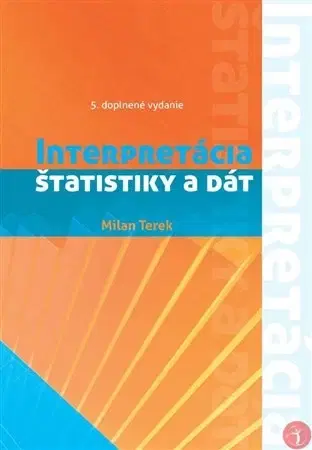 Pre vysoké školy Interpretácia štatistiky a dát 5. doplnené vydanie - Milan Terek