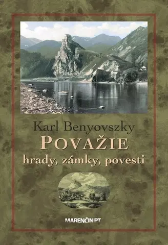 Slovenské a české dejiny Považie. Hrady, zámky a povesti - Karl Benyovszky