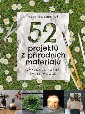 Ručné práce - ostatné 52 projektů z přírodních materiálů - Barbora Kurcová
