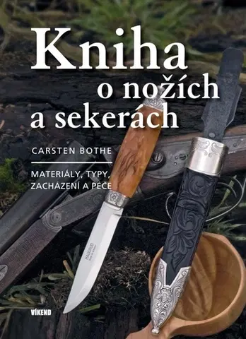 Hobby - ostatné Kniha o nožích a sekerách, 2. vydání - Carsten Bothe