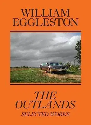 Fotografia William Eggleston: The Outlands, Selected Works - Kolektív autorov