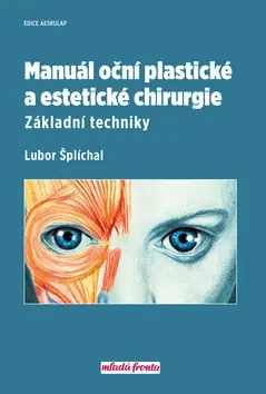 Chirurgia, ortopédia, traumatológia Manuál oční plastické a estetické chirurgie - Lubor Šplíchal