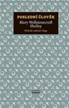 Svetová beletria Poslední člověk - Mary Shelley,Ladislav Nagy
