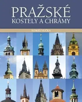 Architektúra Pražské kostely a chrámy (čeština) - Tomáš Vučka