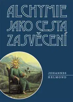 Ezoterika - ostatné Alchymie jako cesta zasvěcení - Helmond Johannes