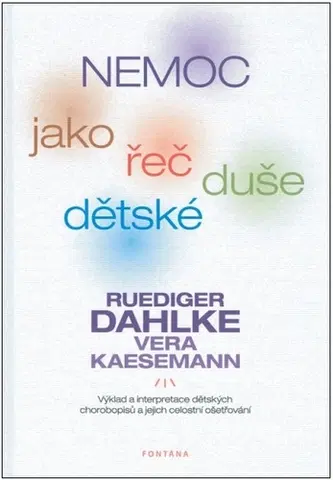 Starostlivosť o dieťa, zdravie dieťaťa Nemoc jako řeč dětské duše - Ruediger Dahlke,Vera Kaesemann