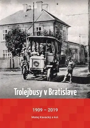Veda, technika, elektrotechnika Trolejbusy v Bratislave 1909 - 2019 - Matej Kavacký