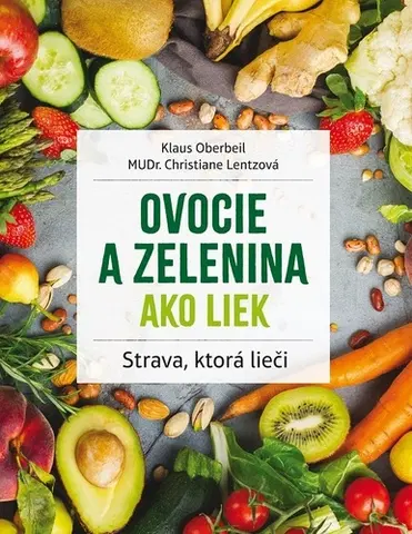 Zdravá výživa, diéty, chudnutie Ovocie a zelenina ako liek, 2. vydanie - Klaus Oberbeil,Christiane Lentz