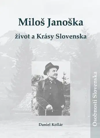 Biografie - ostatné Miloš Janoška – život a Krásy Slovenska - Daniel Kollár