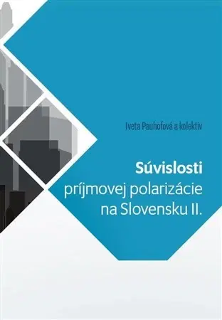 Ekonómia, manažment - ostatné Súvislosti príjmovej polarizácie na Slovensku II. - Iveta Pauhofová