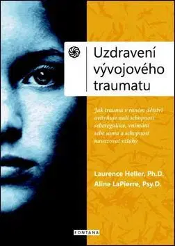 Psychológia, etika Uzdravení vývojového traumatu - Laurence Heller,Aline LaPierre
