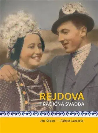 Sociológia, etnológia Rejdová - tradičná svadba - Ján Kolesár,Alžbeta Lukáčová