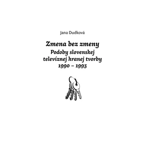 Film - encyklopédie, ročenky Zmena bez zmeny - Podoby slovenskej televíznej hranej tvorby 1990 - 1993 - Jana Dudková