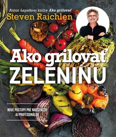 Grilovanie, Wok Ako grilovať zeleninu - Steven Raichlen