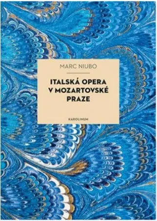 Divadlo - teória, história,... Italská opera v mozartovské Praze - Marc Niubo